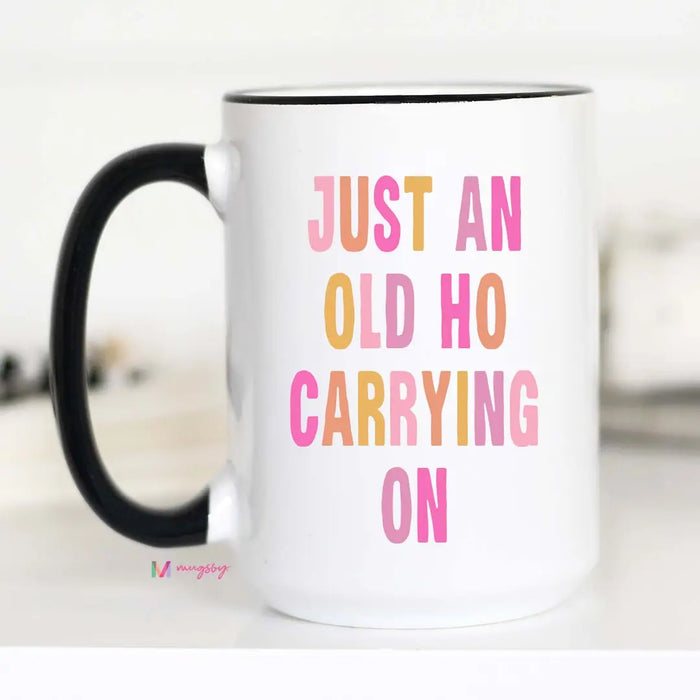 Just An Old Ho Funny Coffee Mug