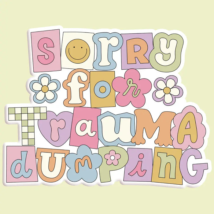 Sorry For Trauma Dumping Funny Sticker Decal