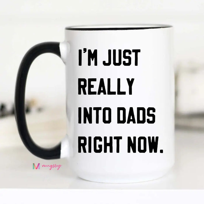 I'm Just Really Into Dads Right Now Funny Coffee Mug