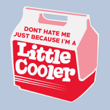Don't' hate me because I'm a little cooler decal